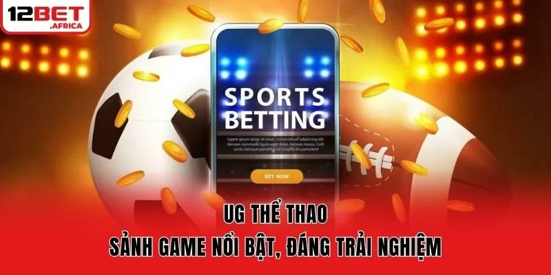 UG Thể Thao - Sảnh Game Nổi Bật, Đáng Trải Nghiệm